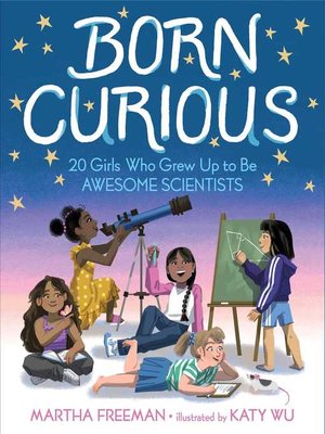 cover image of Born Curious: 20 Girls Who Grew Up to Be Awesome Scientists